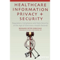 Healthcare Information Privacy and Security: Regulatory Compliance and Data Security in the Age of Electronic Health Records - Paperback
