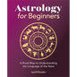 Astrology for Beginners: A Road Map to Understanding the Language of the Stars - Paperback