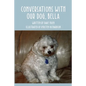 Conversations With Our Dog, Bella - Paperback