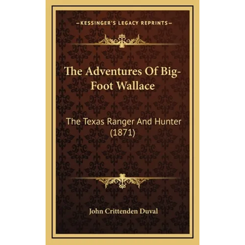 The Adventures Of Big-Foot Wallace: The Texas Ranger And Hunter (1871) - Hardcover