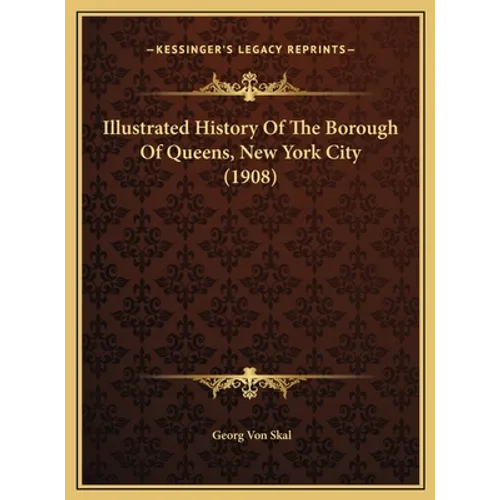 Illustrated History Of The Borough Of Queens, New York City (1908) - Hardcover