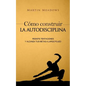 Cómo construir la autodisciplina: Resiste tentaciones y alcanza tus metas a largo plazo - Paperback