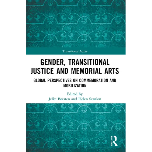 Gender, Transitional Justice and Memorial Arts: Global Perspectives on Commemoration and Mobilization - Paperback