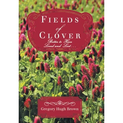 Fields of Clover: Better to Have Loved and Lost... - Hardcover
