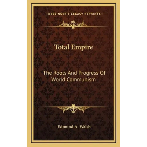 Total Empire: The Roots And Progress Of World Communism - Hardcover