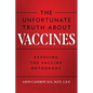 The Unfortunate Truth About Vaccines: Exposing the Vaccine Orthodoxy - Paperback