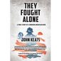 They Fought Alone: A True Story of a Modern American Hero - Hardcover