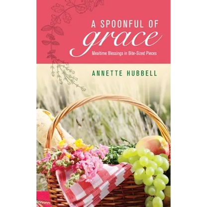 A Spoonful of Grace: Mealtime Blessings in Bite-Sized Pieces - Paperback
