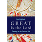 Great Is the Lord: Theology for the Praise of God - Paperback