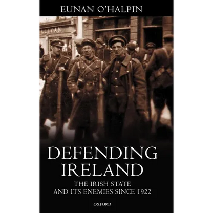 Defending Ireland: The Irish State and Its Enemies Since 1922 - Hardcover