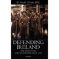 Defending Ireland: The Irish State and Its Enemies Since 1922 - Hardcover