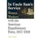 In Uncle Sam's Service: Women Workers with the American Expeditionary Force, 1917-1919 - Paperback