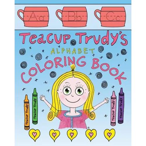 Teacup Trudy Alphabet Coloring Book: A Children's Coloring Book - Paperback