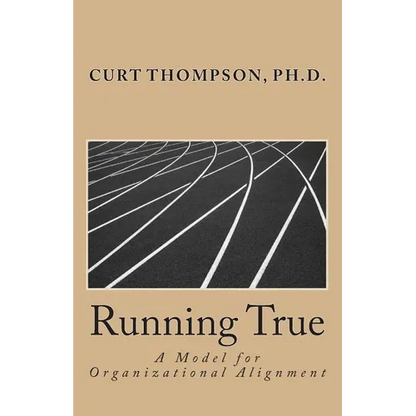Running True: A Model for Organizational Alignment - Paperback