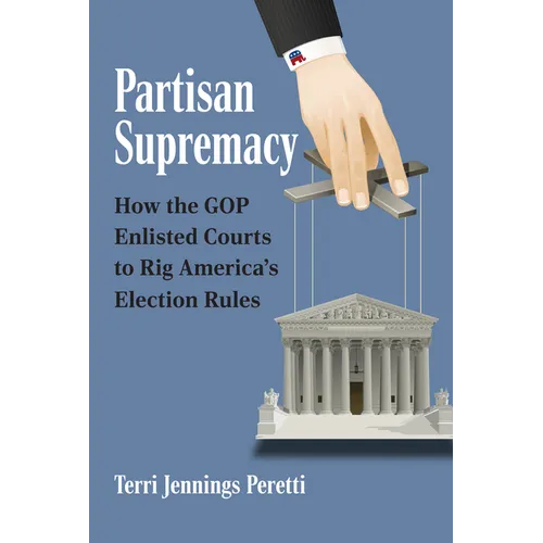 Partisan Supremacy: How the GOP Enlisted Courts to Rig America's Election Rules - Hardcover