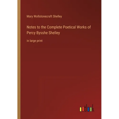Notes to the Complete Poetical Works of Percy Bysshe Shelley: in large print - Paperback