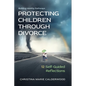 Protecting Children Through Divorce: 12 Self-Guided Reflections - Paperback