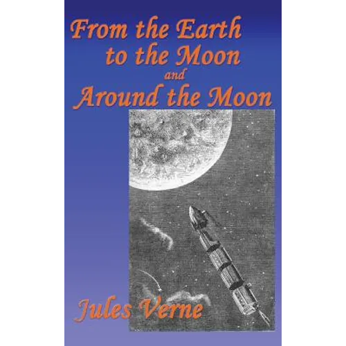 From the Earth to the Moon, and Around the Moon - Hardcover