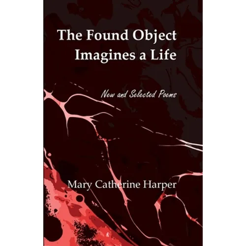 The Found Object Images a Life: New and Selected Poems - Paperback
