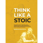Think Like a Stoic: The Ultimate Guide to Becoming a Stoic, Learning the Art of Living & Overcome the Fear of Failure - Stoicism 101 the P - Hardcover