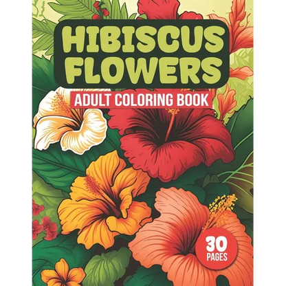 Hibiscus Flowers Adult Coloring Book: Tropical Hibiscus Flower Designs For Coloring (30 Pages) - Paperback