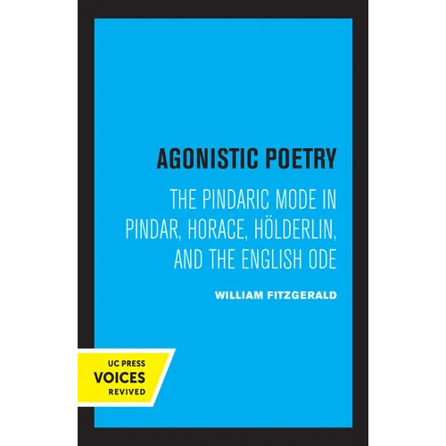 Agonistic Poetry: The Pindaric Mode in Pindar, Horace, Hölderlin, and the English Ode - Paperback