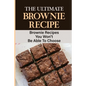 The Ultimate Brownie Recipe: Brownie Recipes You Won't Be Able To Choose - Paperback