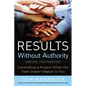 The Results Without Authority: Controlling a Project When the Team Doesn't Report to You - Paperback