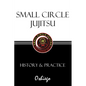 Small Circle Jujitsu: History & Practice - Paperback