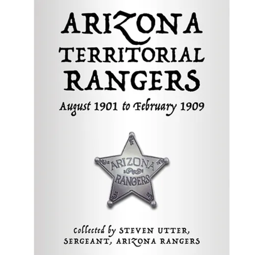 Arizona Territorial Rangers: August 1901 to February 1909 - Paperback