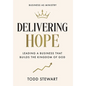 Delivering Hope: Leading a Business That Builds the Kingdom of God - Hardcover