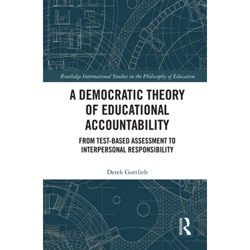A Democratic Theory of Educational Accountability: From Test-Based Assessment to Interpersonal Responsibility - Paperback
