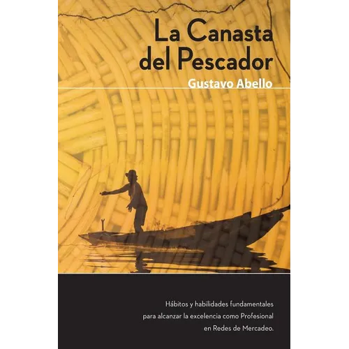 La Canasta del Pescador: Hábitos y Habilidades Fundamentales para alcanzar la excelencia como profesional de redes de mercadeo - Paperback