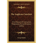 The Anglican Catechist: Or a Manual of Instruction Preparatory to Confirmation (1855) - Paperback