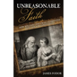 Unreasonable Faith: How William Lane Craig Overstates the Case for Christianity - Paperback