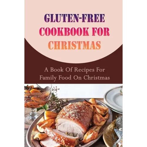 Gluten-free Cookbook For Christmas: A Book Of Recipes For Family Food On Christmas - Paperback