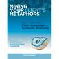 Mining Your Client's Metaphors: A How-To Workbook on Clean Language and Symbolic Modeling, Basics Part Ii: Facilitating Change - Paperback