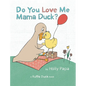 Do You Love Me Mama Duck? - Hardcover