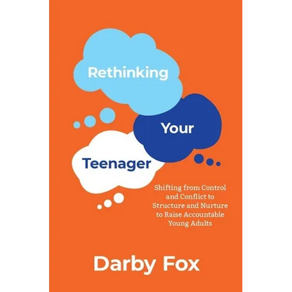 Rethinking Your Teenager: Shifting from Control and Conflict to Structure and Nurture to Raise Accountable Young Adults - Paperback