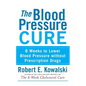 The Blood Pressure Cure: 8 Weeks to Lower Blood Pressure Without Prescription Drugs - Hardcover
