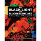 The BLACK LIGHT and Fluorescent Art: the Social Stigma of "Fluorophobia" - Paperback