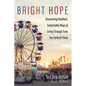 Bright Hope: Discovering Resilient, Sustainable Ways of Living Through Even the Darkest Times - Paperback