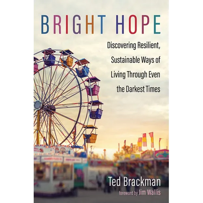 Bright Hope: Discovering Resilient, Sustainable Ways of Living Through Even the Darkest Times - Paperback