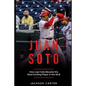 Juan Soto: How Juan Soto Became the Most Exciting Player in the MLB - Paperback