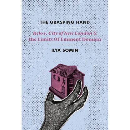 The Grasping Hand: Kelo V. City of New London and the Limits of Eminent Domain - Paperback