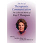 The Art of Therapeutic Communication: The Collected Works of Kay F Thompson - Hardcover