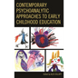 Contemporary Psychoanalytic Approaches to Early Childhood Education - Hardcover