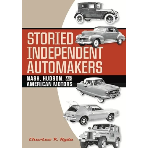 Storied Independent Automakers: Nash, Hudson, and American Motors - Hardcover
