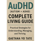 AuDHD (Autism + ADHD) Complete Living Guide: Practical Strategies for Understanding, Managing, and Thriving - Paperback