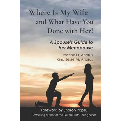 Where Is My Wife and What Have You Done with Her?: A Spouse's Guide to Her Menopause - Paperback